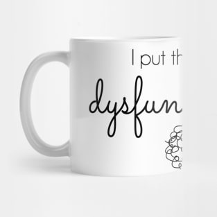 I Put the Fun in Dysfunctional Mug